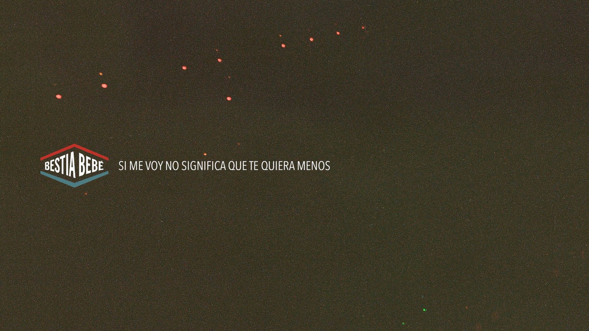 Si me voy no significa que te quiera menos bestia bebé